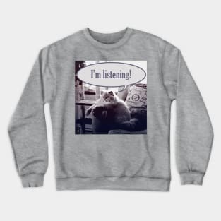 I'm listening! Crewneck Sweatshirt